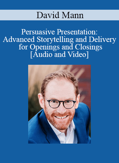 David Mann - Persuasive Presentation: Advanced Storytelling and Delivery for Openings and Closings