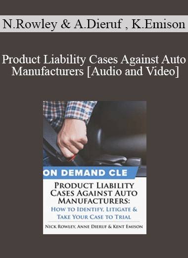 Trial Guides - Product Liability Cases Against Auto Manufacturers: How to Identify