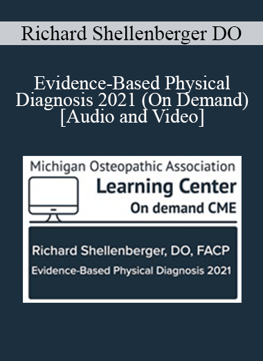 Richard Shellenberger DO - Evidence-Based Physical Diagnosis 2021 (On Demand)