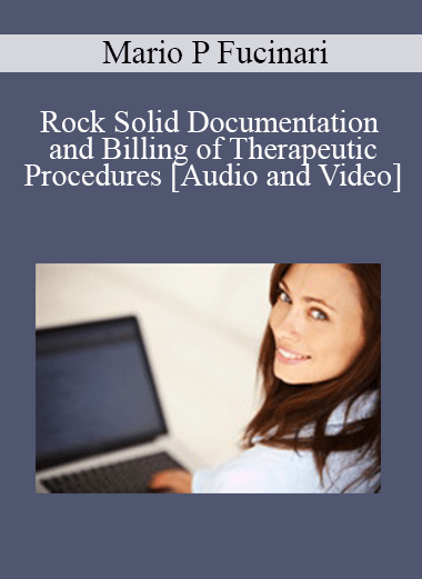Mario P. Fucinari - Rock Solid Documentation and Billing of Therapeutic Procedures