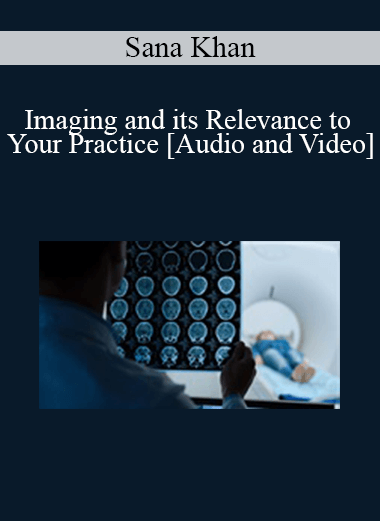 Sana Khan - Imaging and its Relevance to Your Practice