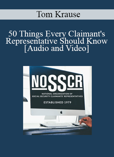 Tom Krause - 50 Things Every Claimant's Representative Should Know