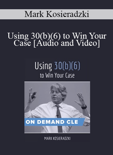 Trial Guides - Using 30(b)(6) to Win Your Case