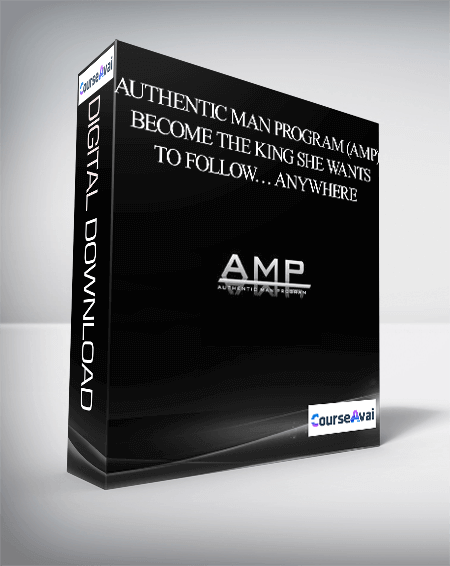Authentic Man Program (AMP) – Become The King She Wants To Follow… Anywhere