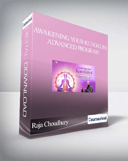 Awakening Your Kundalini Advanced Program With Raja Choudhury (7 Modules)