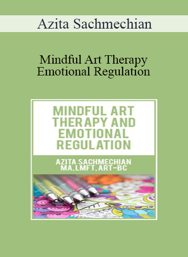 Azita Sachmechian - Mindful Art Therapy and Emotional Regulation