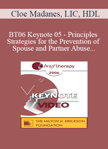 [Audio Only] BT06 Keynote 05 - Principles and Strategies for the Prevention of Spouse and Partner Abuse - Cloé Madanes