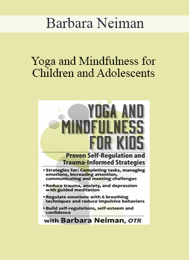 Barbara Neiman - Yoga and Mindfulness for Children and Adolescents: Proven Self-Regulation and Trauma-Informed Strategies