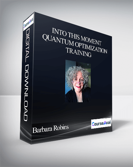 Barbara Robins - Into This Moment Quantum Optimization Training - ITM 1. 2 and 3 Home study Course