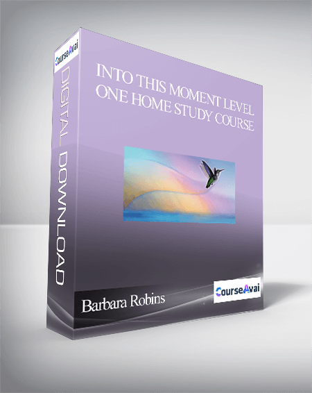 Barbara Robins - Into This Moment Level One Home Study Course