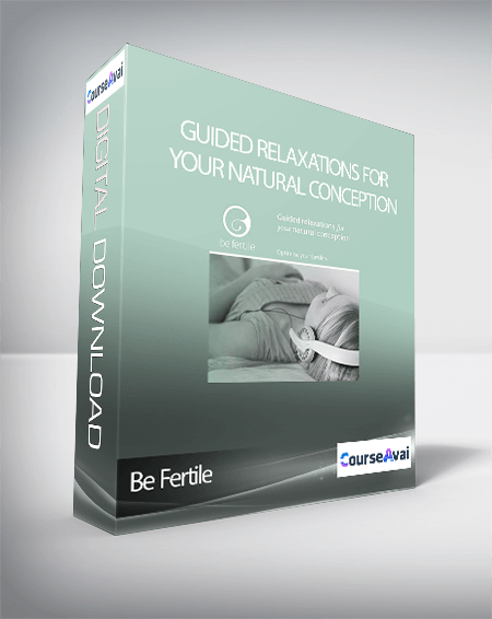 Be Fertile - Guided Relaxations for Your Natural Conception