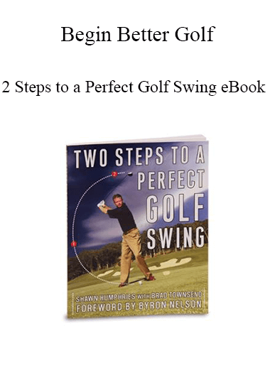 Begin Better Golf - 2 Steps to a Perfect Golf Swing eBook