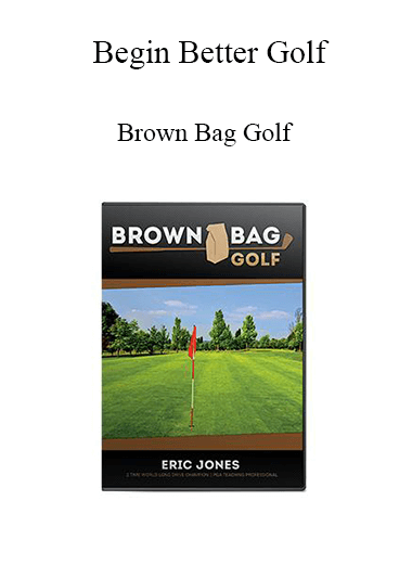 Begin Better Golf - Brown Bag Golf
