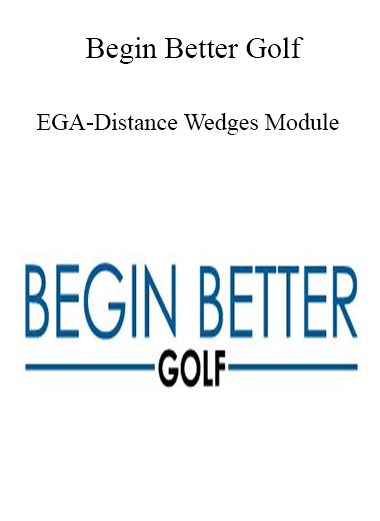 Begin Better Golf - EGA-Distance Wedges Module