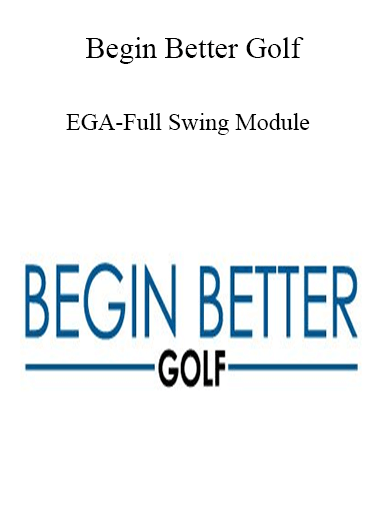 Begin Better Golf - EGA-Full Swing Module