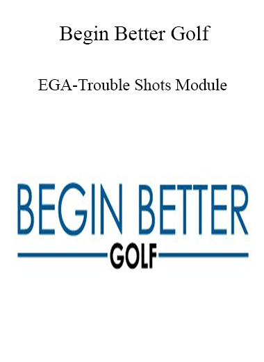 Begin Better Golf - EGA-Trouble Shots Module
