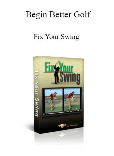 Begin Better Golf - Fix Your Swing