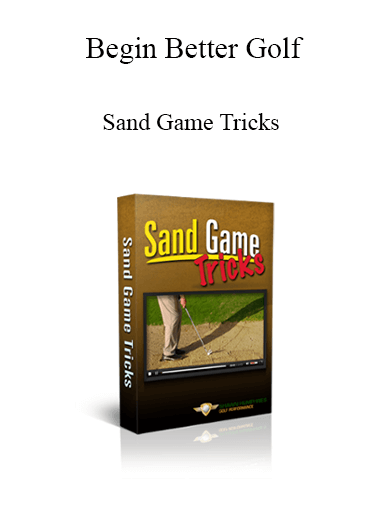 Begin Better Golf - Sand Game Tricks