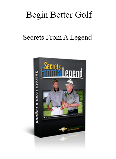 Begin Better Golf - Secrets From A Legend
