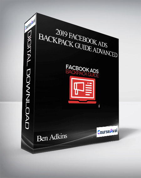 Ben Adkins – 2019 Facebook Ads Backpack Guide Advanced