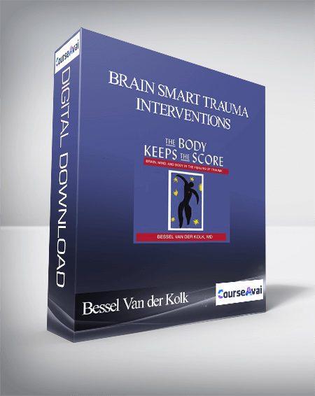Bessel Van der Kolk - Brain Smart Trauma Interventions