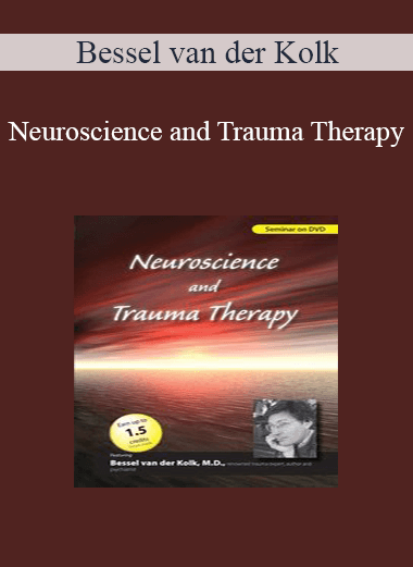 Bessel van der Kolk - Neuroscience and Trauma Therapy with Bessel A. van der Kolk