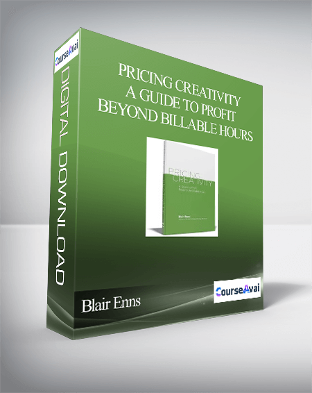 Blair Enns – Pricing Creativity – A Guide To Profit Beyond Billable Hours