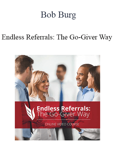 Bob Burg - Endless Referrals: The Go-Giver Way