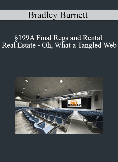 Bradley Burnett - §199A Final Regs and Rental Real Estate - Oh