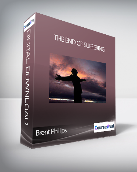 Brent Phillips - The End of Suffering