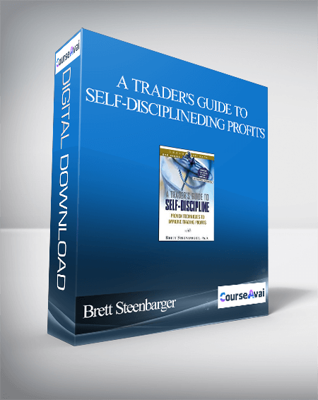 Brett Steenbarger - A Trader's Guide to Self-Discipline: Proven Techniques to Improve Trading Profits