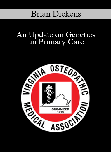 Brian Dickens - An Update on Genetics in Primary Care