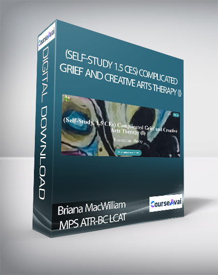 Briana MacWilliam MPS ATR-BC LCAT - (Self-Study 1.5 CEs) Complicated Grief and Creative Arts Therapy (I)