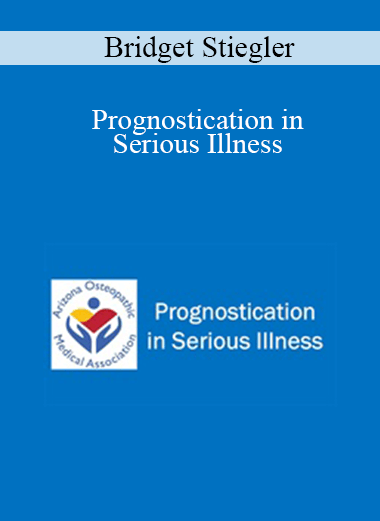 Bridget Stiegler - Prognostication in Serious Illness