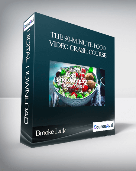 Brooke Lark - The 90-Minute Food Video Crash Course