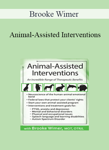 Brooke Wimer - Animal-Assisted Interventions: An Incredible Range of Therapeutic Benefits