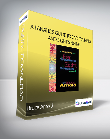 Bruce Arnold - A FANATIC'S GUIDE TO EAR TRAINING AND SIGHT SINGING