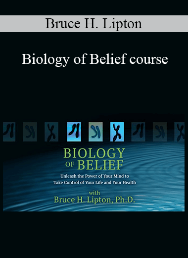 Bruce H. Lipton - Biology of Belief course