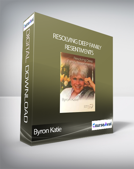 Byron Katie - Resolving Deep Family Resentments