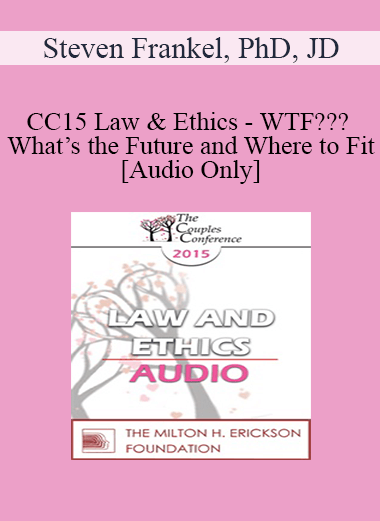 [Audio] CC15 Law & Ethics - WTF??? What’s the Future and Where to Fit - Steven Frankel