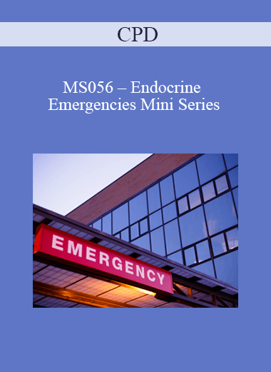 CPD - MS056 – Endocrine Emergencies Mini Series
