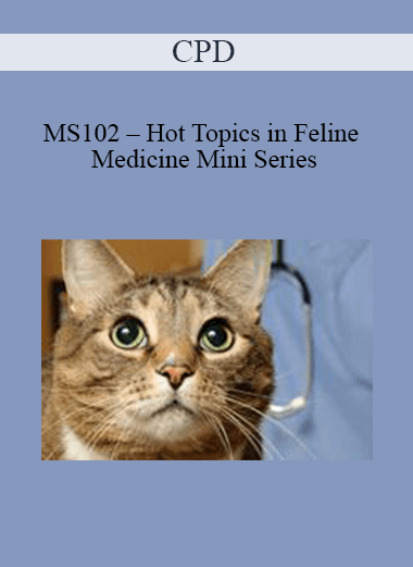 CPD - MS102 – Hot Topics in Feline Medicine Mini Series