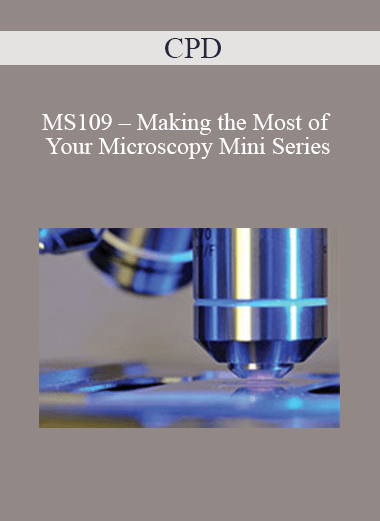 CPD - MS109 – Making the Most of Your Microscopy Mini Series