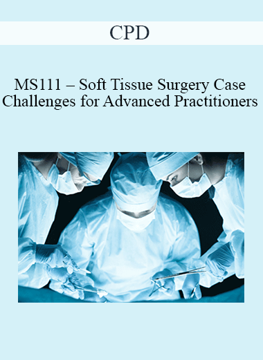 CPD - MS111 – Soft Tissue Surgery Case Challenges for Advanced Practitioners Mini Series
