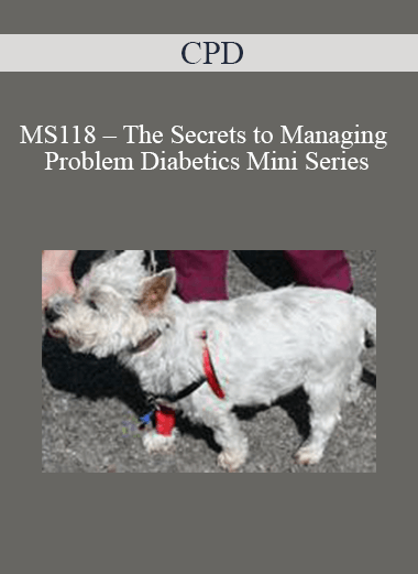 CPD - MS118 – The Secrets to Managing Problem Diabetics Mini Series