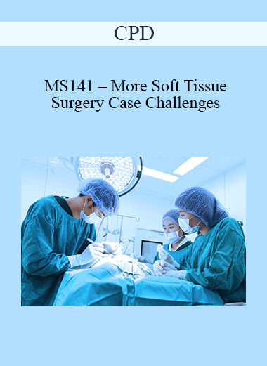 CPD - MS141 – More Soft Tissue Surgery Case Challenges For Advanced Practitioners Mini Series