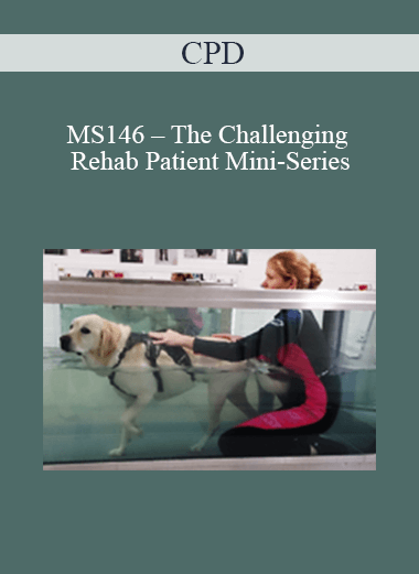 CPD - MS146 – The Challenging Rehab Patient Mini-Series