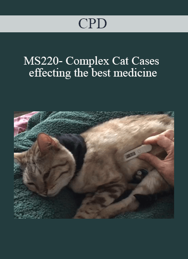 CPD - MS220- Complex Cat Cases – effecting the best medicine