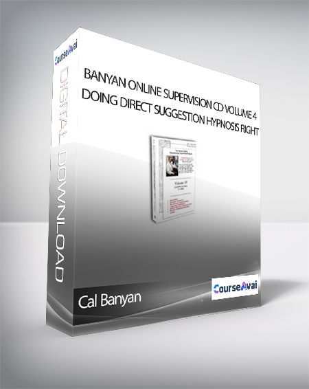 Cal Banyan - Banyan Online Supervision CD Volume 4 - Doing Direct Suggestion Hypnosis Right