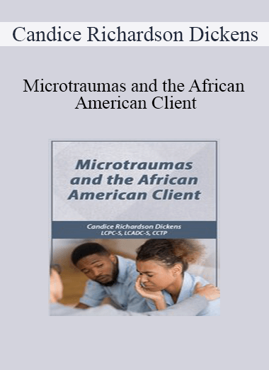 Candice Richardson Dickens - Microtraumas and the African American Client